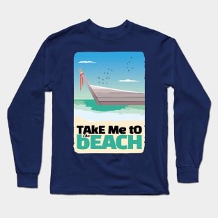 Take me to vacation on the Beach Long Sleeve T-Shirt